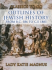 Image for Outlines Of Jewish History From B.C. 586 to C.E 1885