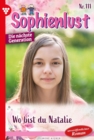 Image for Wo bist du, Natalie? : Sophienlust - Die nachste Generation 111 - Familienroman: Sophienlust - Die nachste Generation 111 - Familienroman