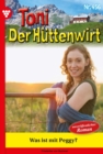 Image for Was ist mit Peggy? : Toni der Huttenwirt 456 - Heimatroman: Toni der Huttenwirt 456 - Heimatroman