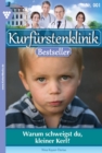Image for Warum schweigst du, kleiner Kerl: Kurfurstenklinik Bestseller 1 - Arztroman