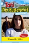 Image for Urlaub wider Willen: Toni der Huttenwirt Bestseller 1 - Heimatroman
