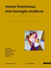 Image for Wiener Kinetismus. Eine bewegte Moderne / Viennese Kineticism. Modernism in Motion