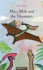 Image for Max, Mole and the Dinosaurs
