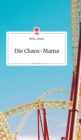 Image for Die Chaos-Mama. Life is a Story - story.one