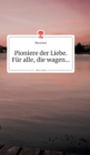 Image for Pioniere der Liebe. F?r alle, die suchen... Life is a Story - story.one