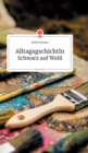 Image for Alltagsgschichtln. Schwarz auf Wei?. Life is a Story - story.one