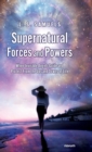 Image for Supernatural Forces and Powers : When Invisible Angels Guide and Protect From the Ups and Downs of Life
