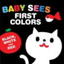 Image for Baby Sees First Colors: Black, White &amp; Red : A totally mesmerizing high-contrast book for babies
