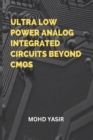 Image for Ultra Low Power Analog Integrated Circuits Beyond CMOS