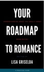 Image for Your Roadmap to Romance: Understanding what you really want from dating