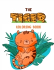 Image for The Tiger Coloring Book : Fantastic Tiger Book for Kids Beautiful tiger coloring book for kids 3-4-5-6-7-8-9-10-11-12 years old