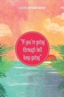 Image for IF YOU&#39;RE GOING THROUGH HELL KEEP GOING