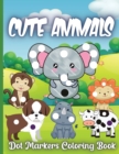 Image for Cute Animals Dot Markers Coloring Book : Amazing And Adorable Animals With Easy Guided Dot Marker Coloring Book For Toddlers and Preschoolers