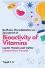 Image for Synthesis, Characterization and Assessment of Bioactivity of Vitamins Loaded Phenolic Acid Grafted Chitosan Micro-Particles
