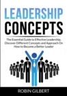 Image for Leadership Concepts : The Essential Guide to Effective Leadership, Discover Different Concepts and Approach On How to Become a Better Leader