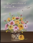 Image for Libro para colorear de hermosas flores para adultos : Un libro para colorear para adultos con una coleccion de flores, disenos florales para relajarse, con hermosos patrones florales para aliviar el e
