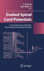 Image for Evoked Spinal Cord Potentials : An illustrated Guide to Physiology, Pharmocology, and Recording Techniques