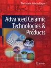 Image for Advanced ceramic technologies &amp; products: the ceramic archives WG in the Ceramic Society of Japan