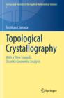 Image for Topological crystallography: with a view towards discrete geometric analysis