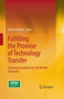 Image for Fulfilling the Promise of Technology Transfer: Fostering Innovation for the Benefit of Society