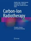 Image for Carbon-ion radiotherapy  : principles, practices, and treatment planning