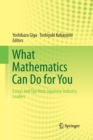 Image for What Mathematics Can Do for You : Essays and Tips from Japanese Industry Leaders