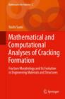 Image for Mathematical and computational analyses of cracking formation  : fracture morphology and its evolution in engineering materials and structures
