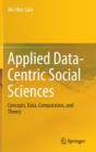 Image for Applied Data-Centric Social Sciences : Concepts, Data, Computation, and Theory