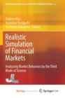 Image for Realistic Simulation of Financial Markets : Analyzing Market Behaviors by the Third Mode of Science