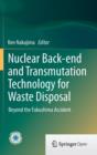 Image for Nuclear Back-end and Transmutation Technology for Waste Disposal : Beyond the Fukushima Accident