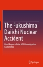 Image for The Fukushima Daiichi Nuclear Accident: Final Report of the AESJ Investigation Committee.