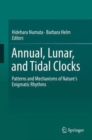 Image for Annual, lunar, and tidal clocks  : patterns and mechanisms of nature&#39;s enigmatic rhythms