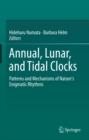 Image for Annual, Lunar, and Tidal Clocks: Patterns and Mechanisms of Nature&#39;s Enigmatic Rhythms
