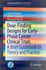Image for Dose-Finding Designs for Early-Phase Cancer Clinical Trials : A Brief Guidebook to Theory and Practice