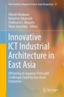 Image for Innovative ICT industrial architecture in East Asia: offshoring of Japanese firms and challenges faced by East Asian economies