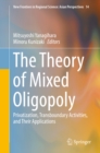 Image for Theory of Mixed Oligopoly: Privatization, Transboundary Activities, and Their Applications