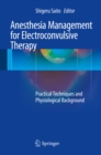 Image for Anesthesia Management for Electroconvulsive Therapy: Practical Techniques and Physiological Background