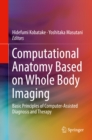 Image for Computational anatomy based on whole body imaging: basic principles of computer-assisted diagnosis and therapy