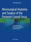 Image for Microsurgical Anatomy and Surgery of the Posterior Cranial Fossa : Surgical Approaches and Procedures Based on Anatomical Study