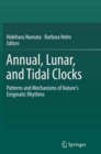 Image for Annual, lunar, and tidal clocks  : patterns and mechanisms of nature&#39;s enigmatic rhythms