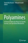 Image for Polyamines : A Universal Molecular Nexus for Growth, Survival, and Specialized Metabolism