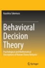 Image for Behavioral decision theory  : psychological and mathematical descriptions of human choice behavior