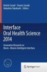 Image for Interface Oral Health Science 2014 : Innovative Research on Biosis-Abiosis Intelligent Interface