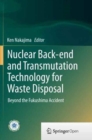 Image for Nuclear Back-end and Transmutation Technology for Waste Disposal : Beyond the Fukushima Accident