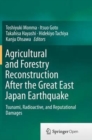 Image for Agricultural and Forestry Reconstruction After the Great East Japan Earthquake : Tsunami, Radioactive, and Reputational Damages