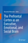 Image for The Prefrontal Cortex as an Executive, Emotional, and Social Brain