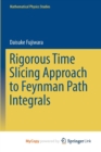 Image for Rigorous Time Slicing Approach to Feynman Path Integrals