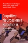 Image for Cognitive Neuroscience Robotics A : Synthetic Approaches to Human Understanding
