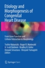 Image for Etiology and Morphogenesis of Congenital Heart Disease : From Gene Function and Cellular Interaction to Morphology