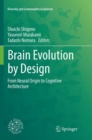 Image for Brain Evolution by Design : From Neural Origin to Cognitive Architecture